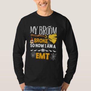 Halloween Emt My Broom Broke So Now I'm A Emt T-Shirt