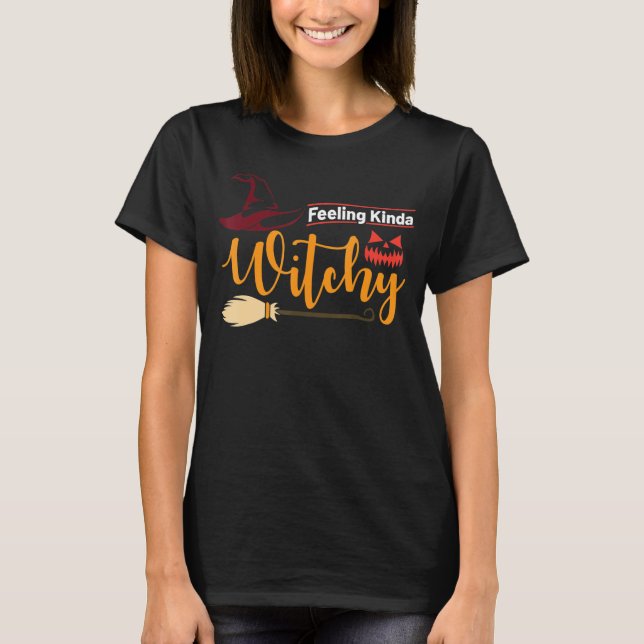 Halloween  Feeling Kinda Witchy Witch Hat T-Shirt (Front)