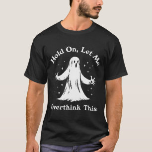 Halloween Funny Ghost Let Me Overthink This Graphi T-Shirt