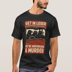 Halloween Funny Murder Of Crows Retro Get In Loser T-Shirt