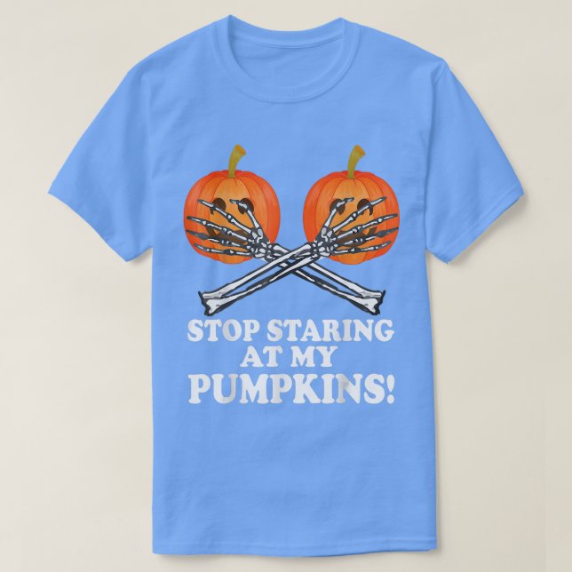 Halloween Funny Stop Staring At My Pumpkins Scary  T-Shirt (Design Front)