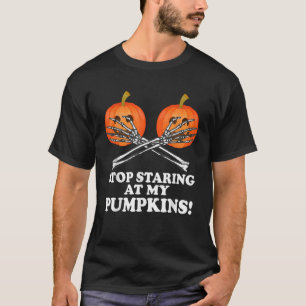 Halloween Funny Stop Staring At My Pumpkins Shirt