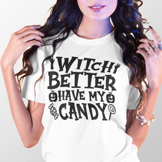 HALLOWEEN FUNNY WITCH BETTER HAVE MY CANDY T-Shirt (Creator Uploaded)