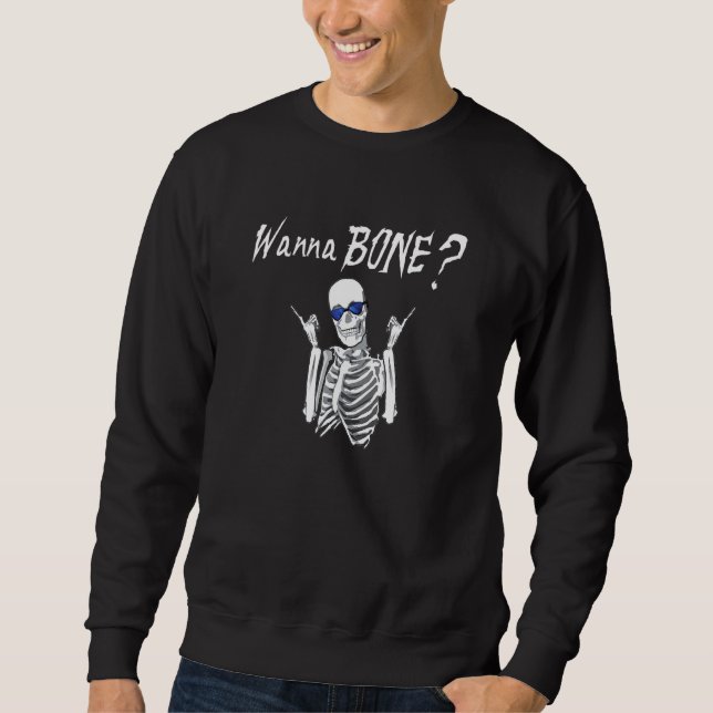 Halloween Gag Wanna Bone Skeleton Sweatshirt (Front)