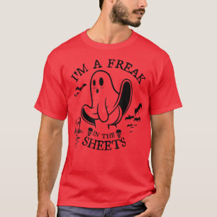 Halloween Ghost Costume I'm a Freak in The Sheets T-Shirt