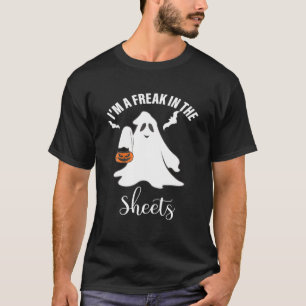 Halloween Ghost Costume I'm A Freak In The Sheets T-Shirt
