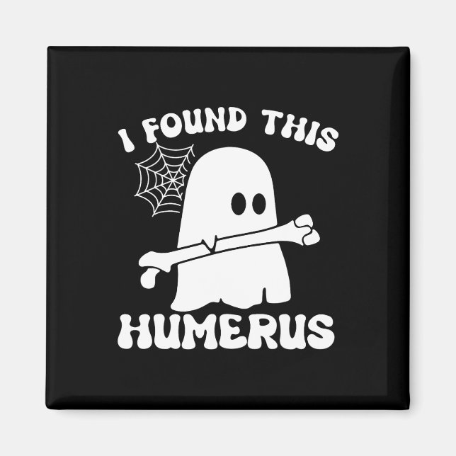 Halloween Ghost I Found Humerus Funny Costume Mens Magnet (Front)