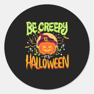 Halloween Gift   Be Creepy It Is Halloween Classic Round Sticker