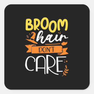 Halloween Gift   Broom Hair Do Not Care Square Sticker