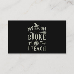 Halloween Gift My Broom Broke So Now I Teach Business Card