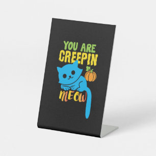 Halloween Gift   You Are Creepin Meow Birthday Pedestal Sign