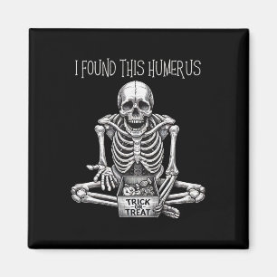 Halloween Gifts Skeleton I Found This Humerus Magnet