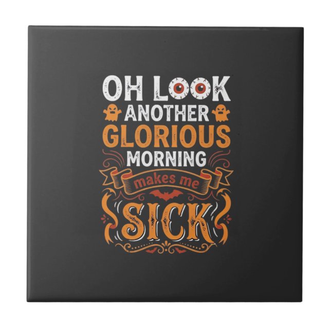 Halloween Glorious Morning Makes Me Sick Design_1 Tile (Front)