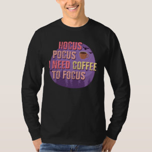 Halloween Hocus Pocus Need Coffee to Focus T-Shirt