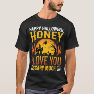 Halloween Honey I Love You Scary Much T-Shirt