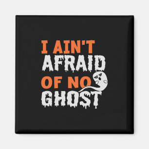 Halloween I Aint Afraid of No Ghost Birthday Magnet