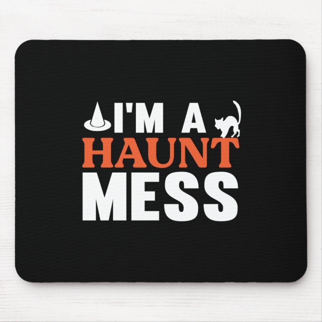 Halloween I Am A Haunt Mess Birthday Mouse Pad (Front)