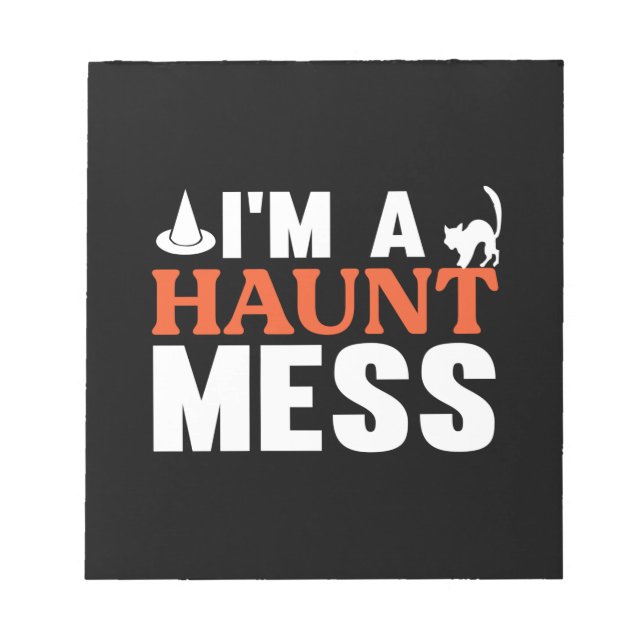 Halloween I Am A Haunt Mess Birthday Notepad (Front)