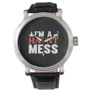 Halloween I Am A Haunt Mess Birthday Watch