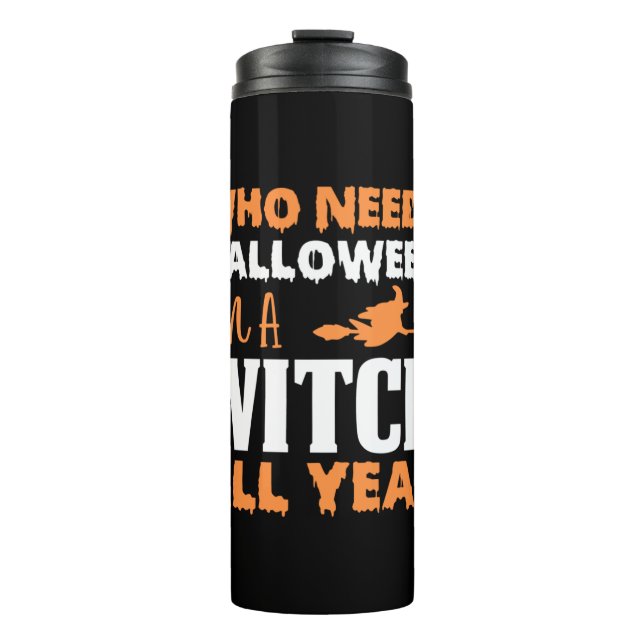 Halloween I Am A Witch All Year Birthday Thermal Tumbler (Front)