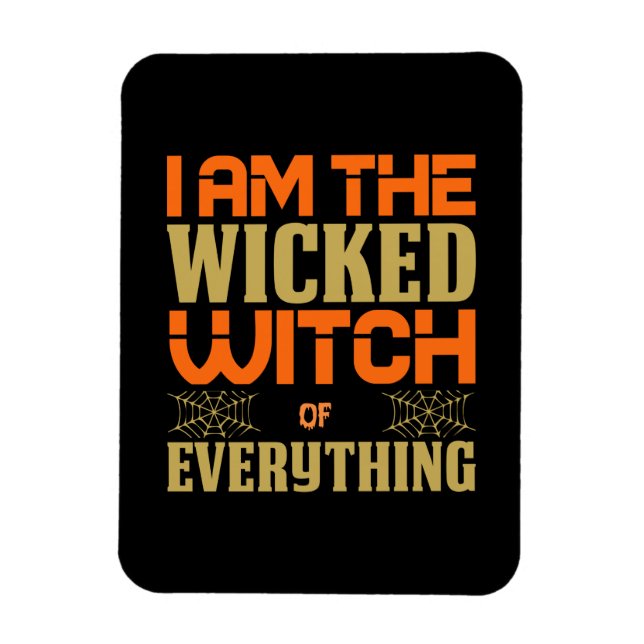 Halloween I Am The Wicked Witch Of Everything Magnet (Vertical)