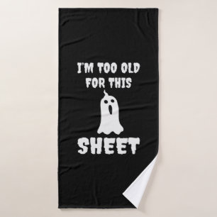 Halloween I Am Too Old For This Sheet Birthday Bath Towel
