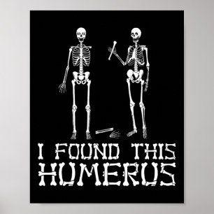 Halloween I Found This Humerus Skeleton Humourous Poster