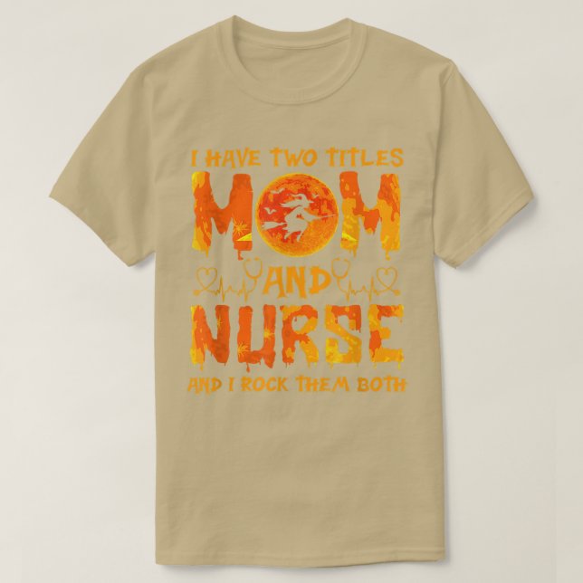 Halloween I Have Two Titles Mum & Nurse And I Rock T-Shirt (Design Front)