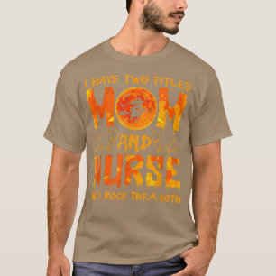Halloween I Have Two Titles Mum & Nurse And I Rock T-Shirt