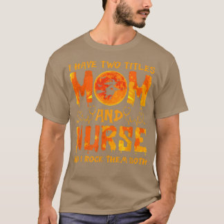 Halloween I Have Two Titles Mum & Nurse And I Rock T-Shirt
