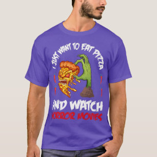 Halloween I Just Want To Eat Pizza And Watch Horro T-Shirt