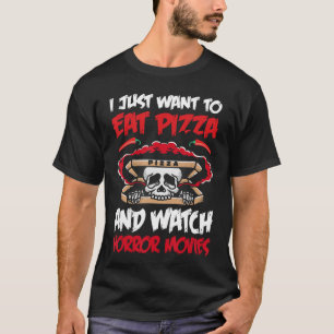 Halloween I Just Wanto Eat Pizza And Watch Horror T-Shirt