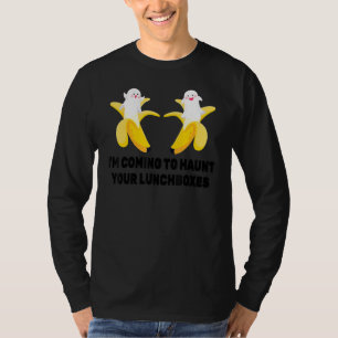 Halloween I M Coming To Haunt Your Lunchboxes Bana T-Shirt