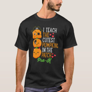 Halloween I Teach The Cutest Pumpkins In Patch Pre T-Shirt
