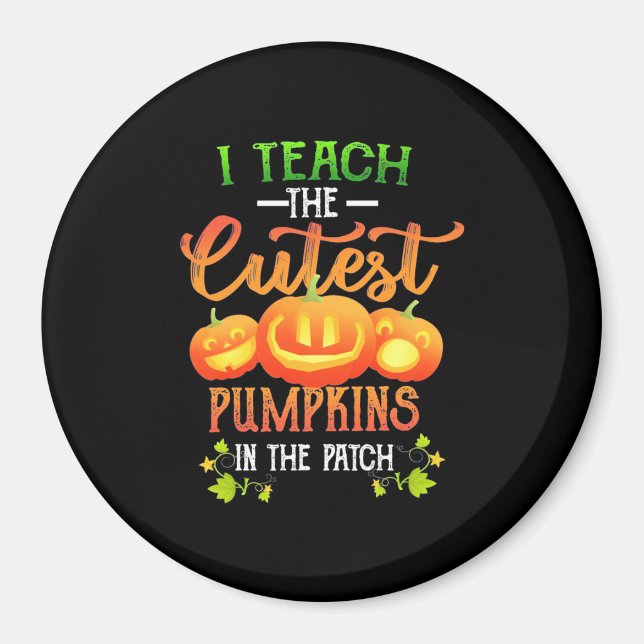 Halloween I Teach The Cutest Pumpkins Magnet (Front)