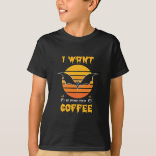 Halloween I Want To Drink Your Coffee Birthday T-Shirt