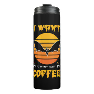Halloween I Want To Drink Your Coffee Birthday Thermal Tumbler