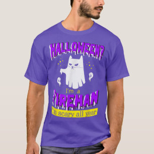 Halloween I'm a Fireman I'm Scary All Year  T-Shirt