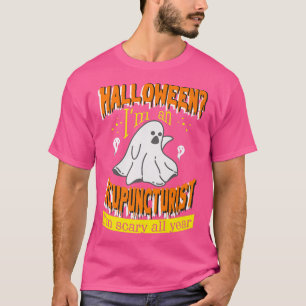 Halloween I'm an Acupuncturist I'm Scary All Year T-Shirt