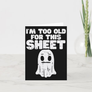 Halloween Im Too Old For This Sheet Ghost Costume  Card