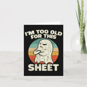 Halloween Im Too Old For This Sheet Ghost Costume  Card