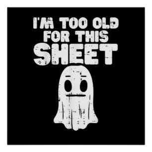 Halloween Im Too Old For This Sheet Ghost Costume  Poster
