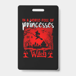Halloween In A World Full Of Princesses Be A Witch ID Badge