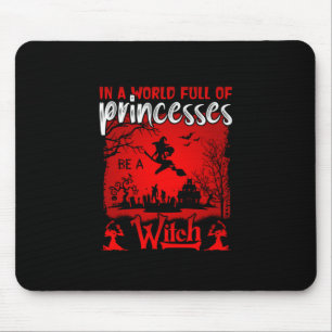 Halloween In A World Full Of Princesses Be A Witch Mouse Pad