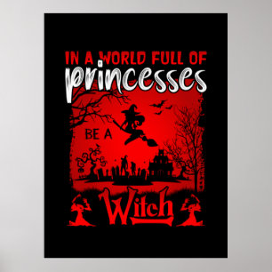 Halloween In A World Full Of Princesses Be A Witch Poster