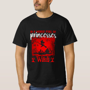 Halloween In A World Full Of Princesses Be A Witch T-Shirt