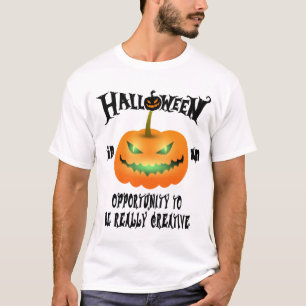 Halloween in an opportunity to be really creative T-Shirt
