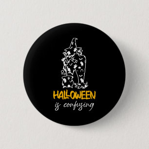 Halloween Is Confusing Halloween Saying Gift 6 Cm Round Badge