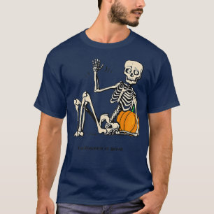 Halloween is Good and Life Pumpkin Skeleton Hallow T-Shirt