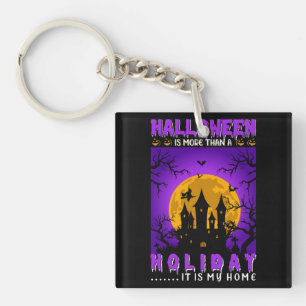 Halloween Is More Than A Holiday, It Is My Home Key Ring